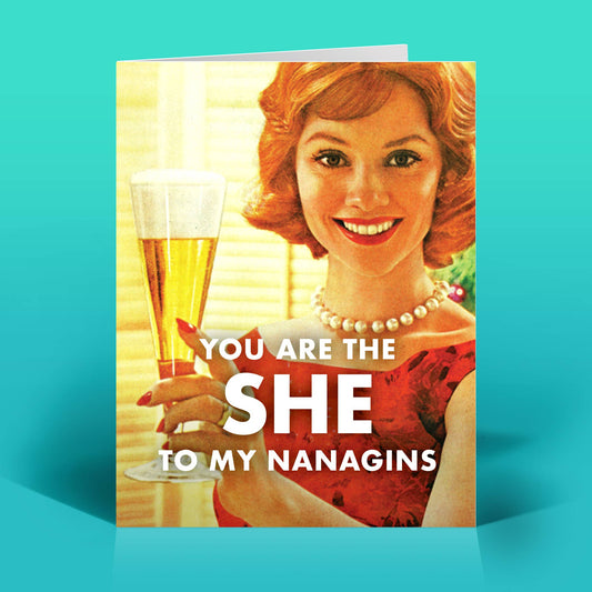 You Are The She to my Nanigans Card (Shenanigans)