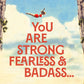 You Are Strong, Fearless and Badass Encouragement Card