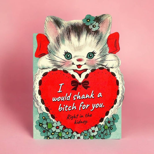 valentines Card - I Would Shank a Bitch for You
