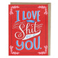 Love the Shit Out Of You ValentineCard